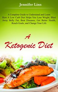 Baixar A Ketogenic Diet: A Complete Guide to Understand and Learn How A Low Carb Diet Helps You Lose Weight, Blast Away Belly Fat, Beat Diseases, Get Better Health … oil, and Detox Diet) (English Edition) pdf, epub, eBook