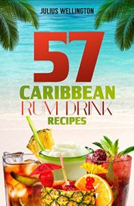 Baixar 57 Caribbean Rum Drink Recipes: Yummy Rum Drinks! (57 Recipes Series) (English Edition) pdf, epub, eBook
