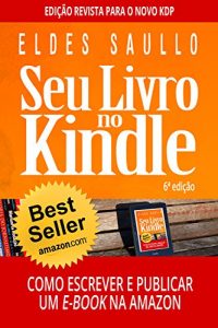 Baixar Seu Livro no Kindle: Como Escrever e Publicar Um E-book na Amazon pdf, epub, eBook