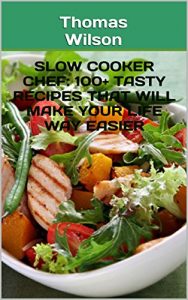 Baixar Slow Cooker Chef: 100+ Tasty Recipes That Will Make Your Life Way Easier (English Edition) pdf, epub, eBook