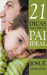 Baixar 21 Dicas para ser um Pai Ideal pdf, epub, eBook
