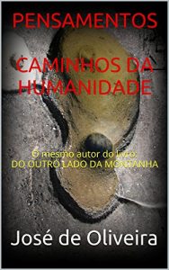Baixar PENSAMENTOS CAMINHOS DA HUMANIDADE: O mesmo autor do livro: DO OUTRO LADO DA MONTANHA pdf, epub, eBook
