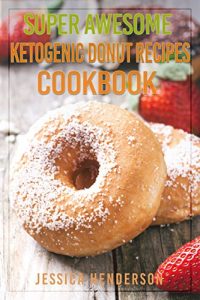 Baixar Super Awesome Ketogenic Donuts Recipes Cookbook: Mouthwatering Low Carb Donut Recipes To Help You Accelerate Weight Loss (English Edition) pdf, epub, eBook