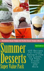 Baixar Summer Desserts Super Value Pack – 450 Recipes For Frozen Desserts Like Ice Cream, Ice Pops, Frozen Yogurt and More (The Summer Dessert Recipes And The … Collection Book 13) (English Edition) pdf, epub, eBook