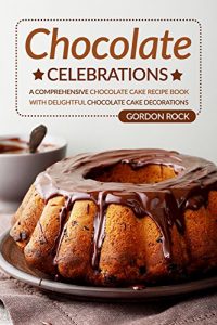 Baixar Chocolate Celebrations: A Comprehensive Chocolate Cake Recipe Book with Delightful Chocolate Cake Decorations (English Edition) pdf, epub, eBook