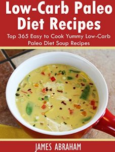 Baixar Low-Carb Paleo Diet Recipes: Top 365 Easy to Cook Yummy Low-Carb Paleo Diet Soup Recipes (English Edition) pdf, epub, eBook