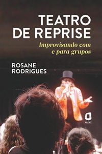 Baixar Teatro de reprise: Improvisando com e para grupos pdf, epub, eBook