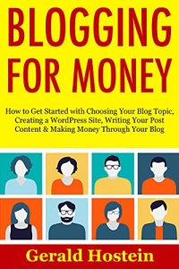 Baixar BLOGGING FOR MONEY (Start Your Own Blogging Business): How to Get Started with Choosing Your Blog Topic, Creating a WordPress Site, Writing Your Post Content … Money Through Your Blog (English Edition) pdf, epub, eBook