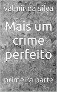 Baixar Mais um crime perfeito: primeira parte pdf, epub, eBook