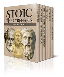 Baixar Stoic Six Pack 6 – The Cyrenaics: Aristippus, Dionysius the Renegade, On the Contempt of Death, Phaedo, Philebus and Socrates vs Aristippus (Illustrated) (English Edition) pdf, epub, eBook