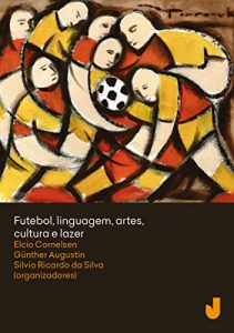 Baixar Futebol, linguagem, artes, cultura e lazer pdf, epub, eBook