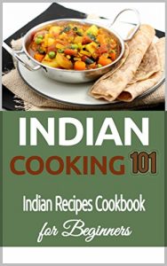 Baixar Indian Cooking: for Beginners –  Indian Recipes Cookbook 101 – Indian Cuisine – Indian Culinary Traditions (Indian Food Recipes – Indian Food Cookbook for Beginners) (English Edition) pdf, epub, eBook