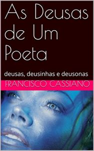 Baixar As Deusas de Um Poeta: deusas, deusinhas e deusonas pdf, epub, eBook