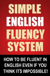 Baixar Simple English Fluency System – How To Be Fluent In English Even If You Think It’s Impossible! (English Edition) pdf, epub, eBook