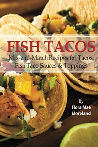 Baixar Fish Tacos (fish tacos, fish taco sauce, fish taco cookbook, fish taco seasoning, wahoos fish tacos) (English Edition) pdf, epub, eBook