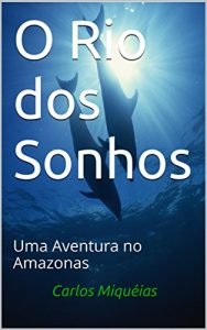 Baixar O Rio dos Sonhos: Uma Aventura no Amazonas pdf, epub, eBook