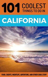 Baixar California: California Travel Guide: 101 Coolest Things to Do in California (Los Angeles Travel Guide, San Francisco Travel Guide, Yosemite National Park, Budget Travel California) (English Edition) pdf, epub, eBook