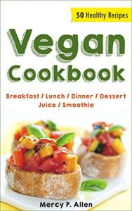 Baixar Vegan – 50 Healthy Recipes Vegan Cookbook Plus Sweet Vegan Valentine’s Day Bonus Recipes: Breakfast/Lunch/Dinner/Dessert/Juice/Smoothie (Everyday Vegan, … Recipes at Home 2) (English Edition) pdf, epub, eBook