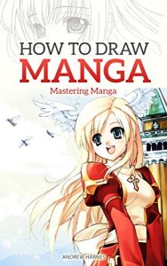 Baixar How to Draw Manga: Mastering Manga Drawings (How to Draw Manga Girls, Eyes, Scenes for Beginners) (How to Draw Manga, Mastering Manga Drawings Book 2) (English Edition) pdf, epub, eBook