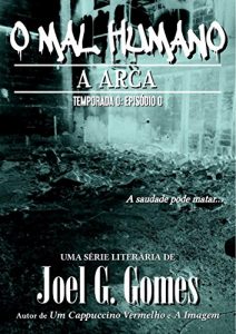 Baixar A Arca (O Mal Humano – Temporada 0 Livro 1) pdf, epub, eBook