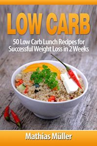 Baixar Low Carb Recipes: 50 Low Carb Lunch Recipes for Successful Weight Loss in 2 Weeks (English Edition) pdf, epub, eBook