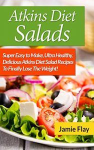 Baixar Atkins Diet Salads: Super Easy To Make, Ultra Healthy, Delicious Atkins Diet Salad Recipes To Final (English Edition) pdf, epub, eBook