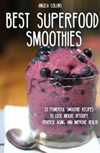 Baixar Best Superfood Smoothies: 25 Powerful Smoothie Recipes To Lose Weight, Detoxify, Reverse Aging, and Improve Health (Healthy Vegan Ideas) (English Edition) pdf, epub, eBook