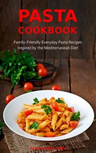 Baixar Pasta Cookbook: Family-Friendly Everyday Pasta Recipes Inspired by The Mediterranean Diet Vol.2: Dump Dinners and One-Pot Meals (Quick and Easy Pasta Cookbooks) (English Edition) pdf, epub, eBook