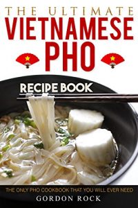 Baixar The Ultimate Vietnamese Pho Recipe Book: The Only Pho Cookbook That You Will Ever Need (English Edition) pdf, epub, eBook