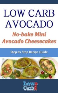 Baixar Low Carb Recipe for No-bake Mini Avocado Cheesecakes (Low Carb Avocado Recipes – Step by Step with Photos Book 60) (English Edition) pdf, epub, eBook