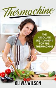 Baixar The Absolute Best Dinners for the Thermomix (R): Thermachine (English Edition) pdf, epub, eBook