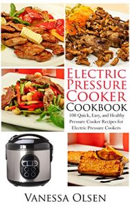 Baixar Electric Pressure Cooker Cookbook: 100 Quick, Easy, and Healthy Pressure Cooker Recipes for Electric Pressure Cookers (Pressure Cooker Cookbook, Pressure … Pressure Cooker Book 2) (English Edition) pdf, epub, eBook
