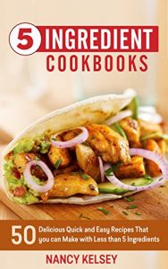 Baixar 5 Ingredient Cookbook: 50 Delicious Quick and Easy Recipes That You Can Make With 5 Ingredients or Less (English Edition) pdf, epub, eBook