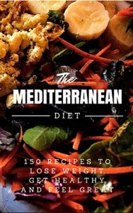 Baixar Mediterranean Diet: 150 Recipes to Lose Weight, Get Healthy and Feel Great (Mediterranean Diet, Mediterranean Diet For Beginners, Mediterranean Diet Cookbook, … Diet Recipes) (English Edition) pdf, epub, eBook