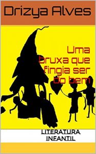 Baixar Uma bruxa que fingia ser do bem: literatura Infantil pdf, epub, eBook