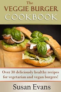 Baixar The Veggie Burger Cookbook: Over 30 deliciously healthy recipes for vegetarian and vegan burgers! (English Edition) pdf, epub, eBook