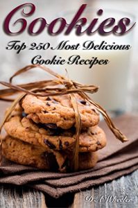 Baixar COOKIES: THE TOP 250 MOST DELICIOUS COOKIE RECIPES (Cookie recipe book, cookie bars, making cookies, best cookie recipes, recipe book) (English Edition) pdf, epub, eBook