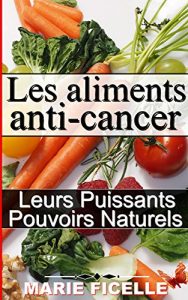 Baixar Les Aliments Anti-Cancer: Leurs Puissants Pouvoirs Naturels (French Edition) pdf, epub, eBook