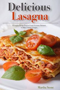 Baixar Delicious Lasagna: A Lasagna Recipe Book to Learn Accurate Methods to Make Yummy Lasagna (English Edition) pdf, epub, eBook