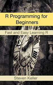 Baixar R Programming for Beginners: Fast and Easy Learning R (English Edition) pdf, epub, eBook