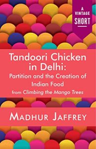 Baixar Tandoori Chicken in Delhi: Partition and the Creation of Indian Food (A Vintage Short) pdf, epub, eBook