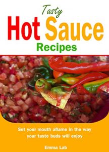 Baixar Tasty hot sauce recipes: set your mouth aflame in the way your taste buds will enjoy (English Edition) pdf, epub, eBook