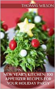 Baixar New Year’s Kitchen: 100 Appetizer Recipes for Your Holiday Party (English Edition) pdf, epub, eBook