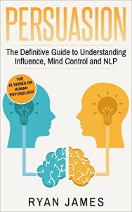 Baixar Persuasion: The Definitive Guide to Understanding Influence, Mindcontrol and NLP (Persuasion Series Book 1) (English Edition) pdf, epub, eBook