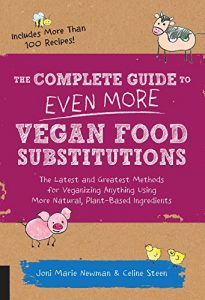 Baixar The Complete Guide to Even More Vegan Food Substitutions: The Latest and Greatest Methods for Veganizing Anything Using More Natural, Plant-Based Ingredients * Includes More Than 100 Recipes! pdf, epub, eBook