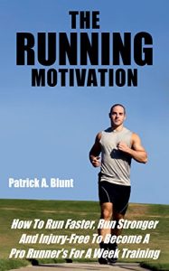 Baixar The Running Motivation: How To Run Faster, Run Stronger And Injury-Free To Become A Pro Runner’s For A Week Training (weight loss motivation, weight loss … running, runners world) (English Edition) pdf, epub, eBook