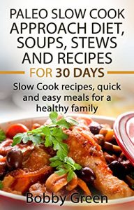 Baixar Paleo Slow Cook Approach Diet, Soups, Stews and Recipes for 30 days. (English Edition) pdf, epub, eBook
