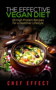 Baixar The Effective Vegan Diet: 50 High Protein Recipes for a Healthier Lifestyle (vegan diet, high protein vegan cookbook, vegan recipes, vegan diet for weight loss) (English Edition) pdf, epub, eBook