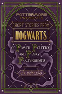 Baixar Short Stories from Hogwarts of Power, Politics and Pesky Poltergeists (Kindle Single) (Pottermore Presents) pdf, epub, eBook