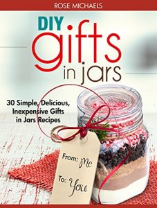 Baixar DIY Gifts In Jars: 30 Simple, Delicious, Inexpensive Gifts in Jars Recipes (English Edition) pdf, epub, eBook